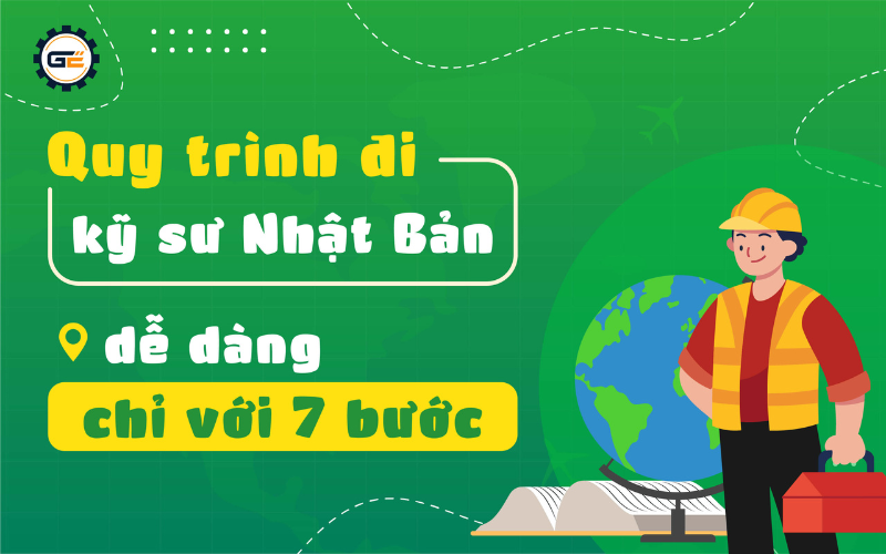 Quy trình đi kỹ sư Nhật Bản dễ dàng chỉ với 7 bước